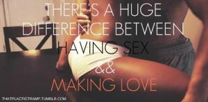 there's a huge difference between having sex and making love